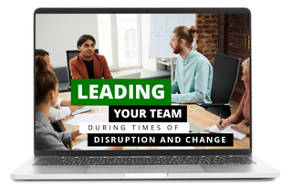 Leading Your Team During Times of Disruption and Change